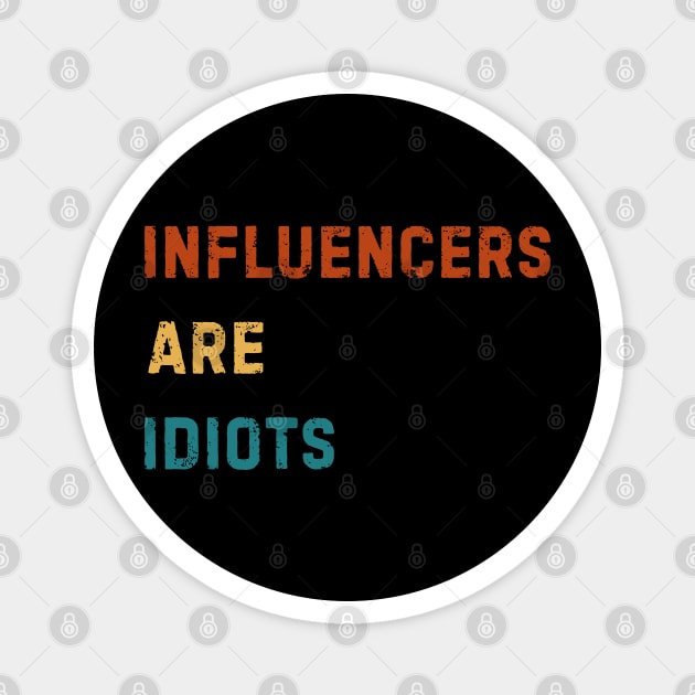 Influencers-Are-Idiots Magnet by Creatifly Graphic Tees